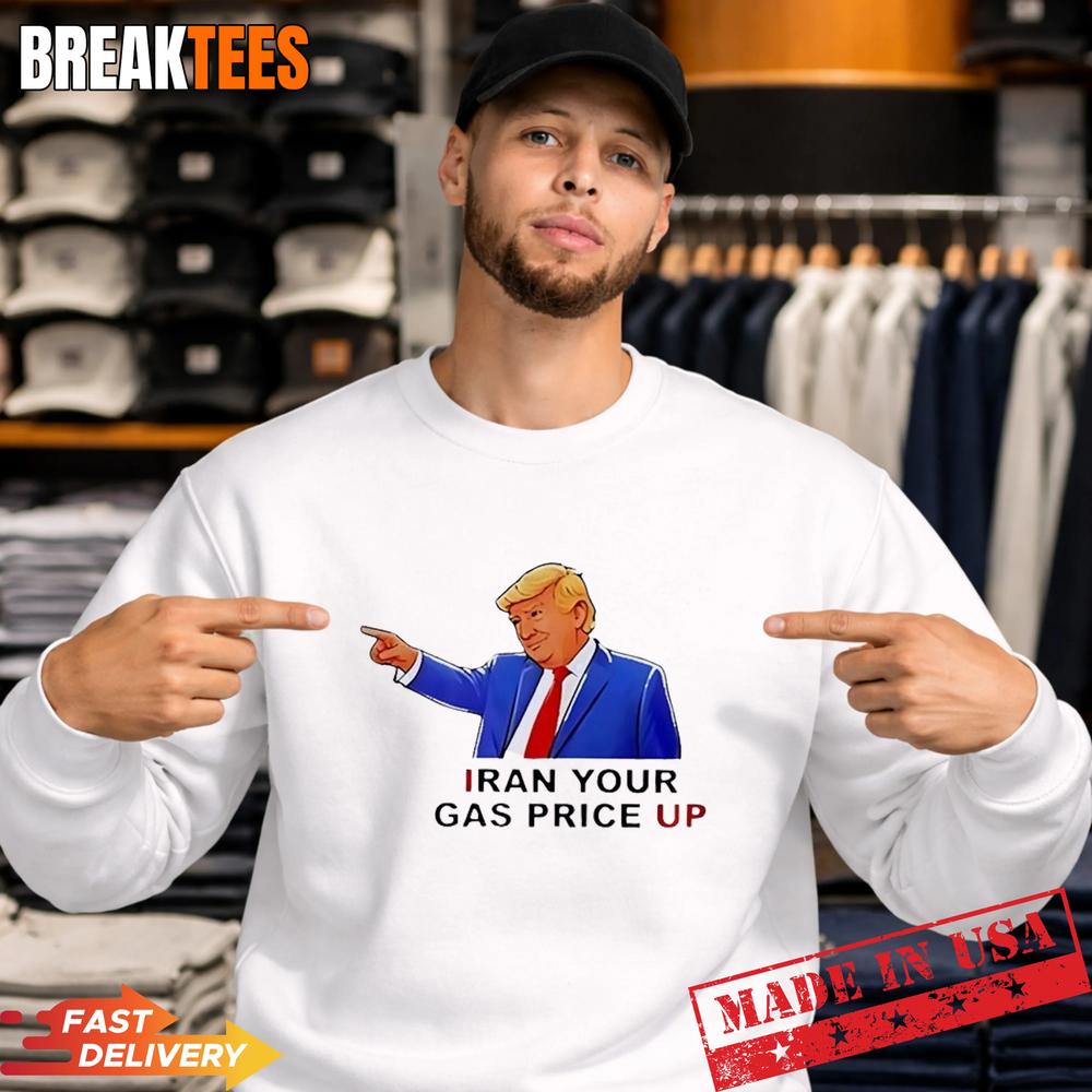 Trump Iran Your Gas Price Up T-Shirt