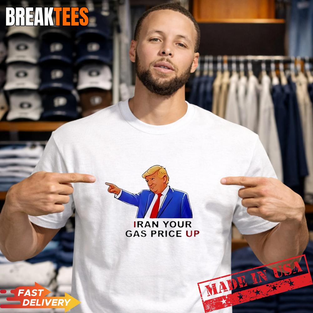 Trump Iran Your Gas Price Up T-Shirt