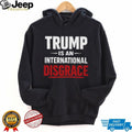 Trump Is An International Disgrace Political Protest T Shirt