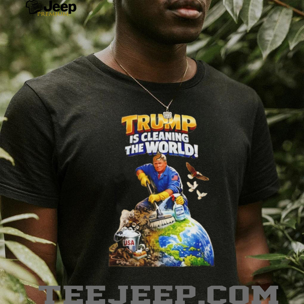 Trump Is Cleaning The World Patriotic Political Graphic T Shirt