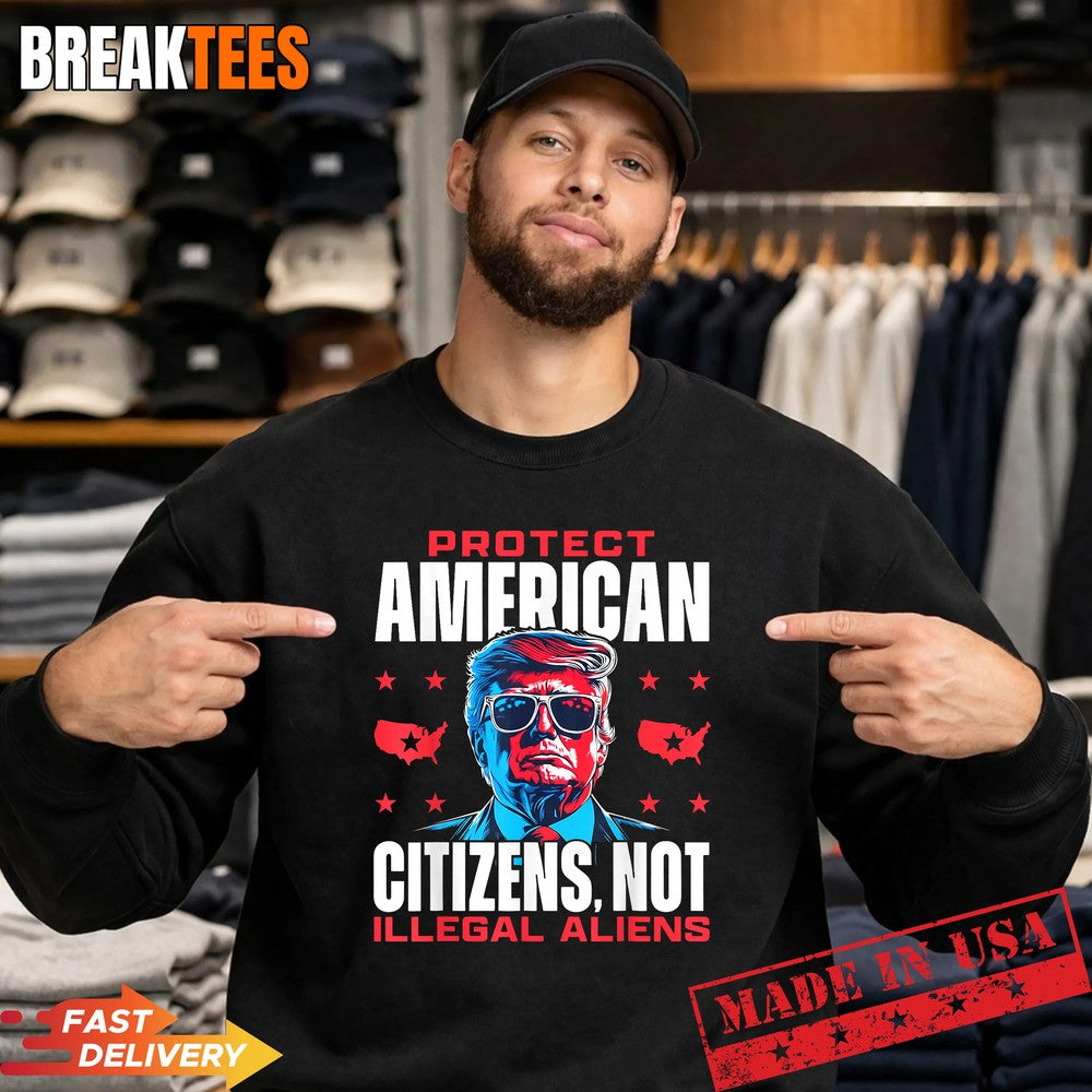 Trump Protect American Citizens Not Illegal Aliens Shirt