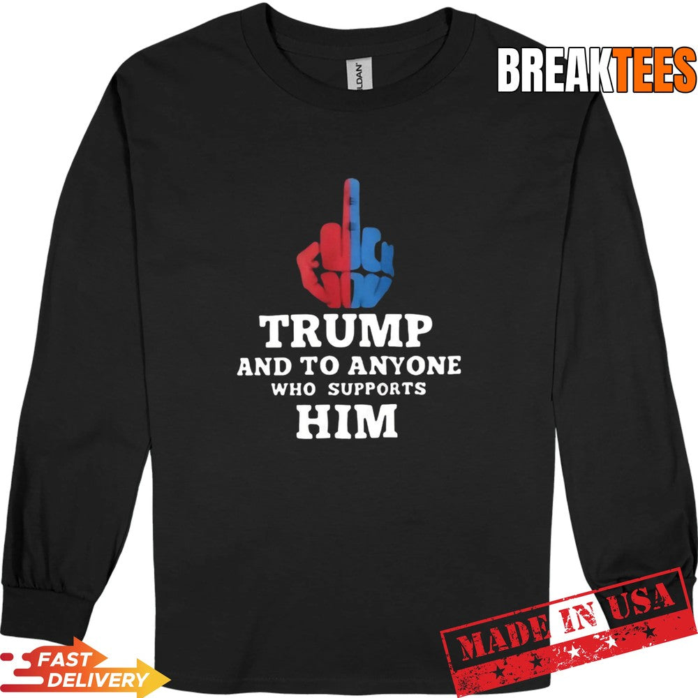 Trump and to anyone who supports him t-shirt
