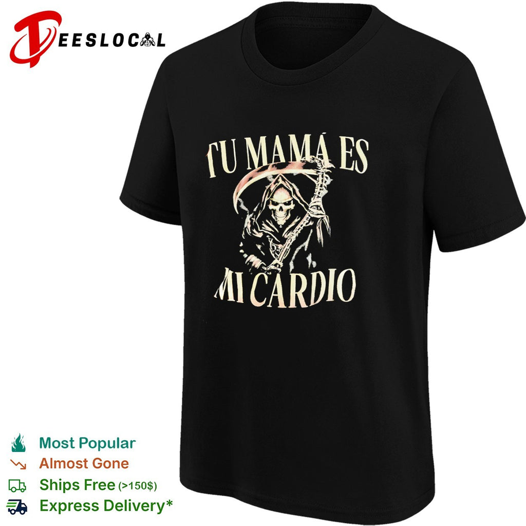 Tu mama es mi cardio Grim Reaper skeleton shirt