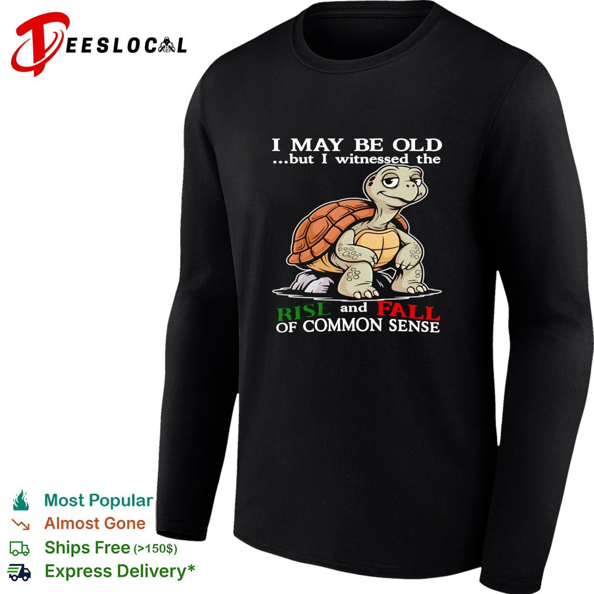 Turtle I May Be Old But I Witnessed The Rise And Fall Of Common Sense shirt