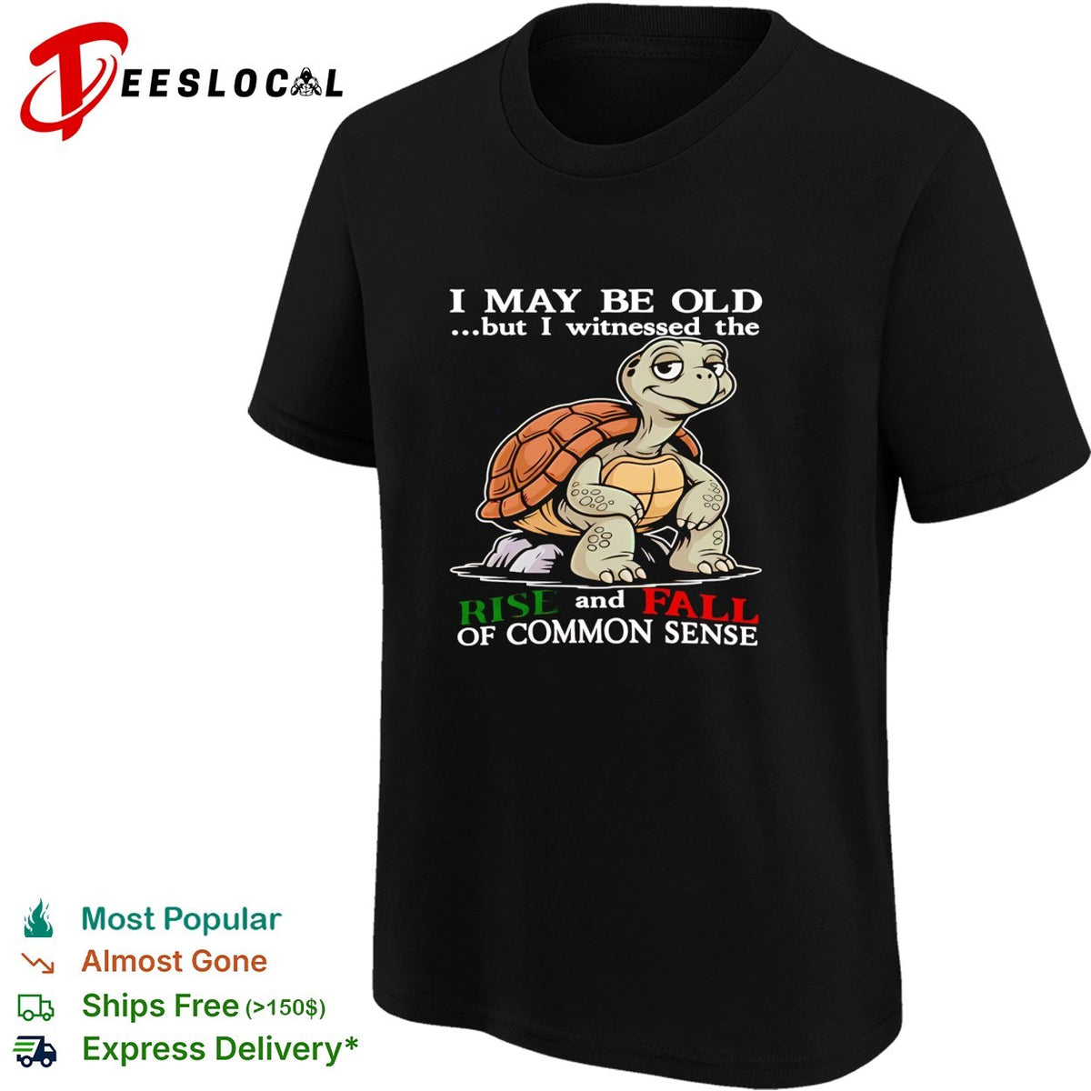 Turtle I May Be Old But I Witnessed The Rise And Fall Of Common Sense shirt