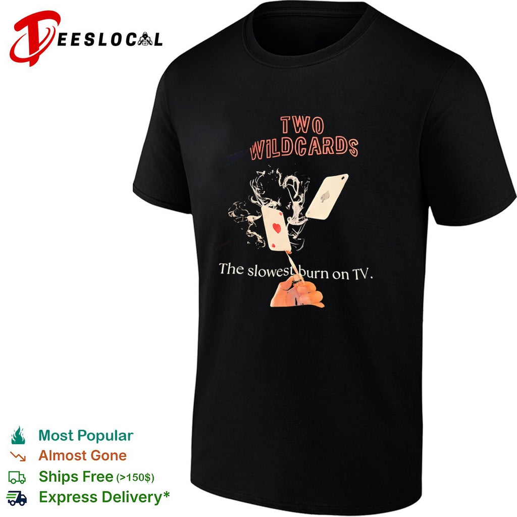 Two Wildcards The slowest burn on TV shirt