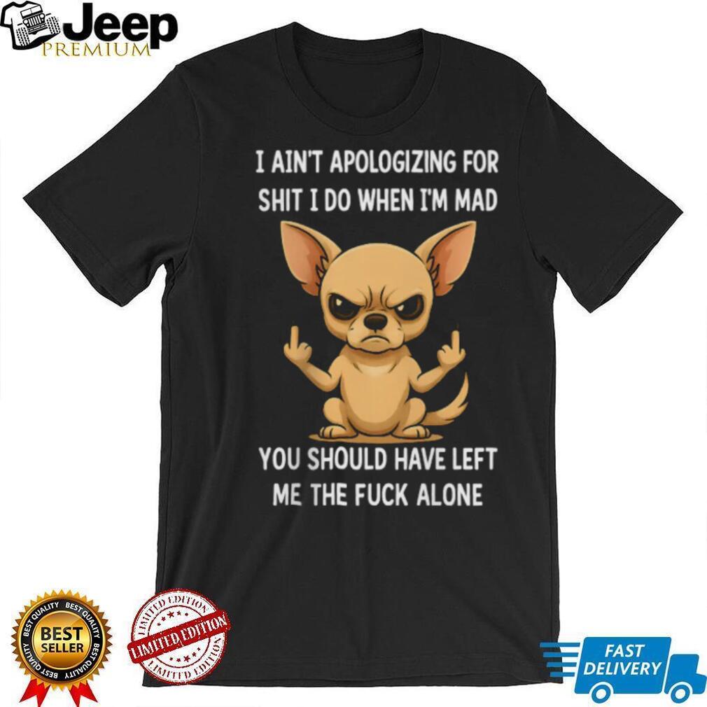 Angry Chihuahua Middle Finger I Ain’t Apologizing Funny T Shirt