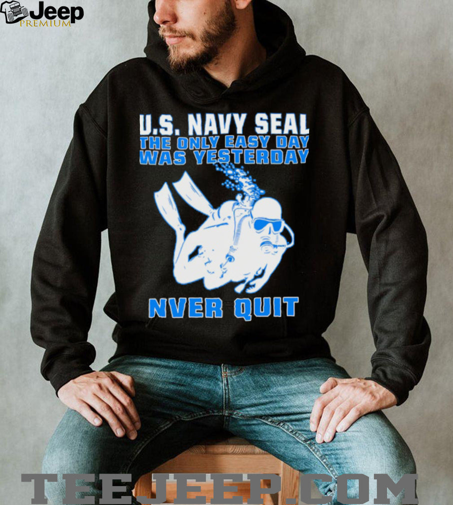 US Navy SEAL The Only Easy Day Was Yesterday Diver T Shirt