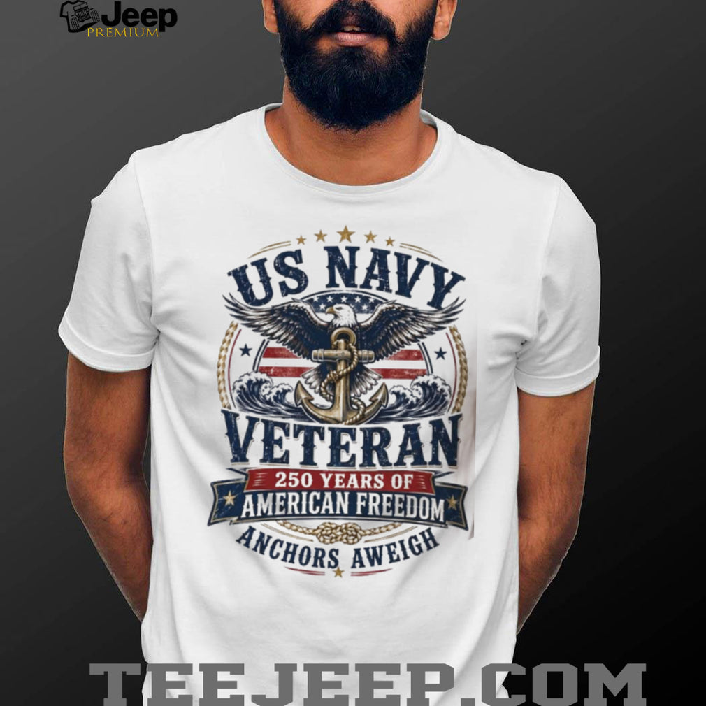 US Navy Veteran 250 Years Of American Freedom Anchors Aweigh Apparel Shirt