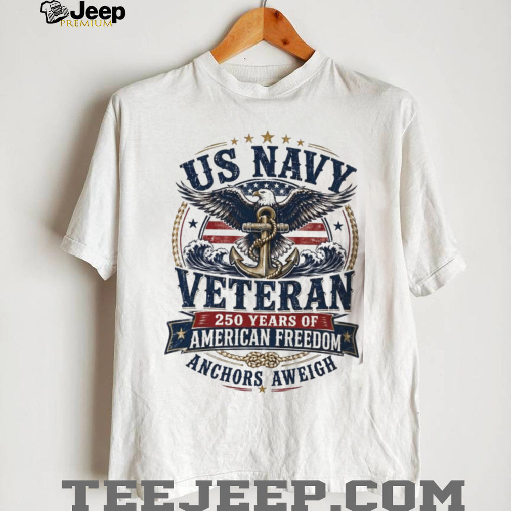 US Navy Veteran 250 Years Of American Freedom Anchors Aweigh Apparel Shirt