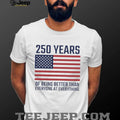 USA 250 Years 1776 2026 America Better Than Everyone T Shirt