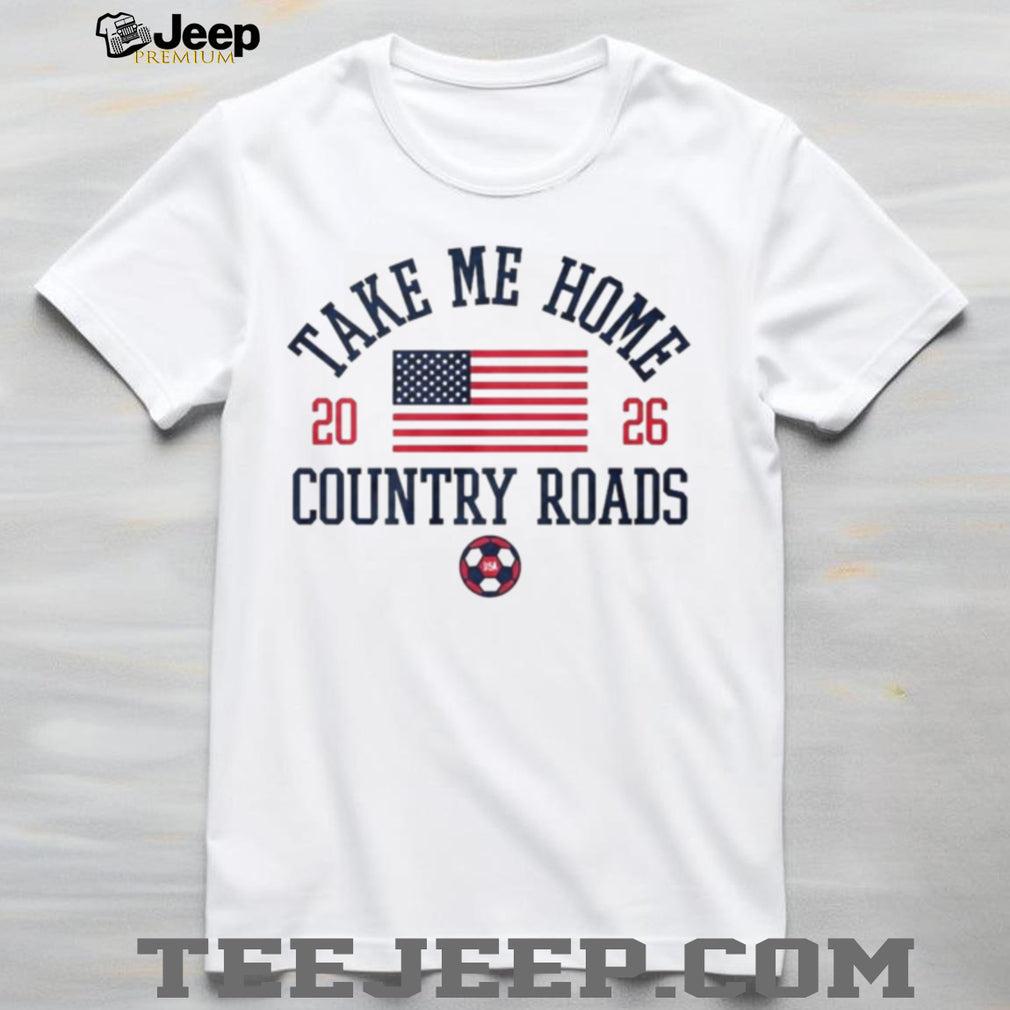USA Soccer Take Me Home Country Roads shirt
