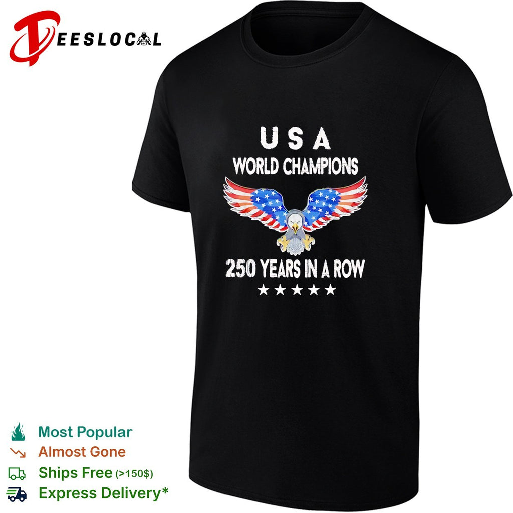 USA world champions 250 years in a row eagle patriotic shirt