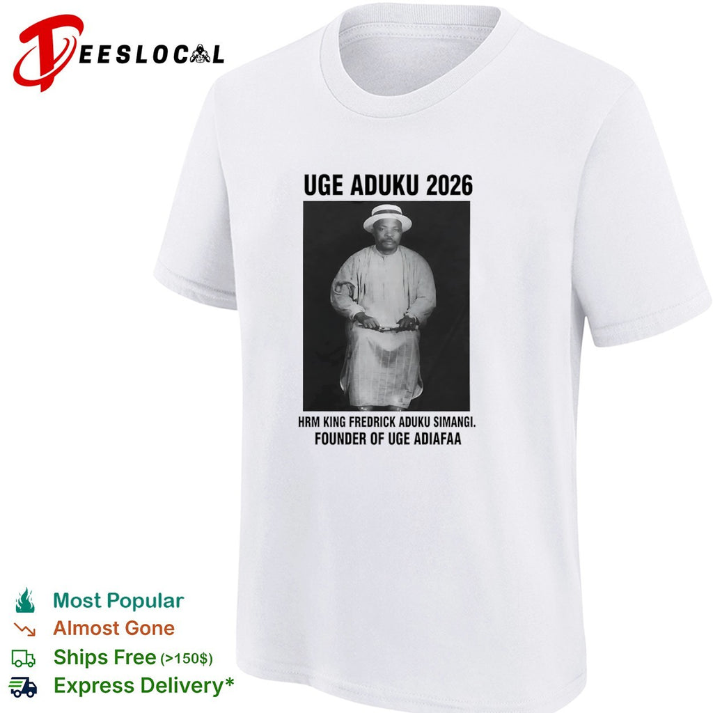 Uge Aduku 2026 Hrm King Fredrick Aduku Simangi Founder of Uge Adiafaa shirt