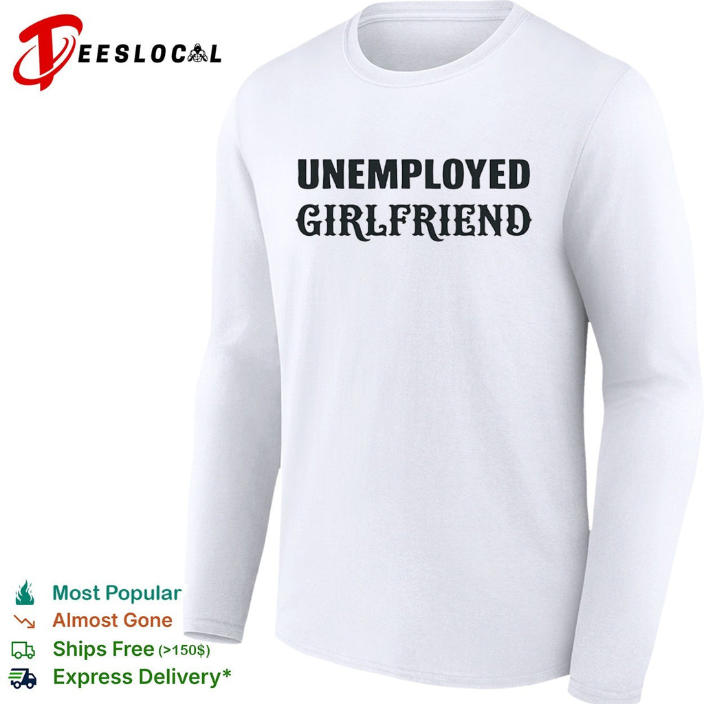 Unemployed Girlfriend Shirt