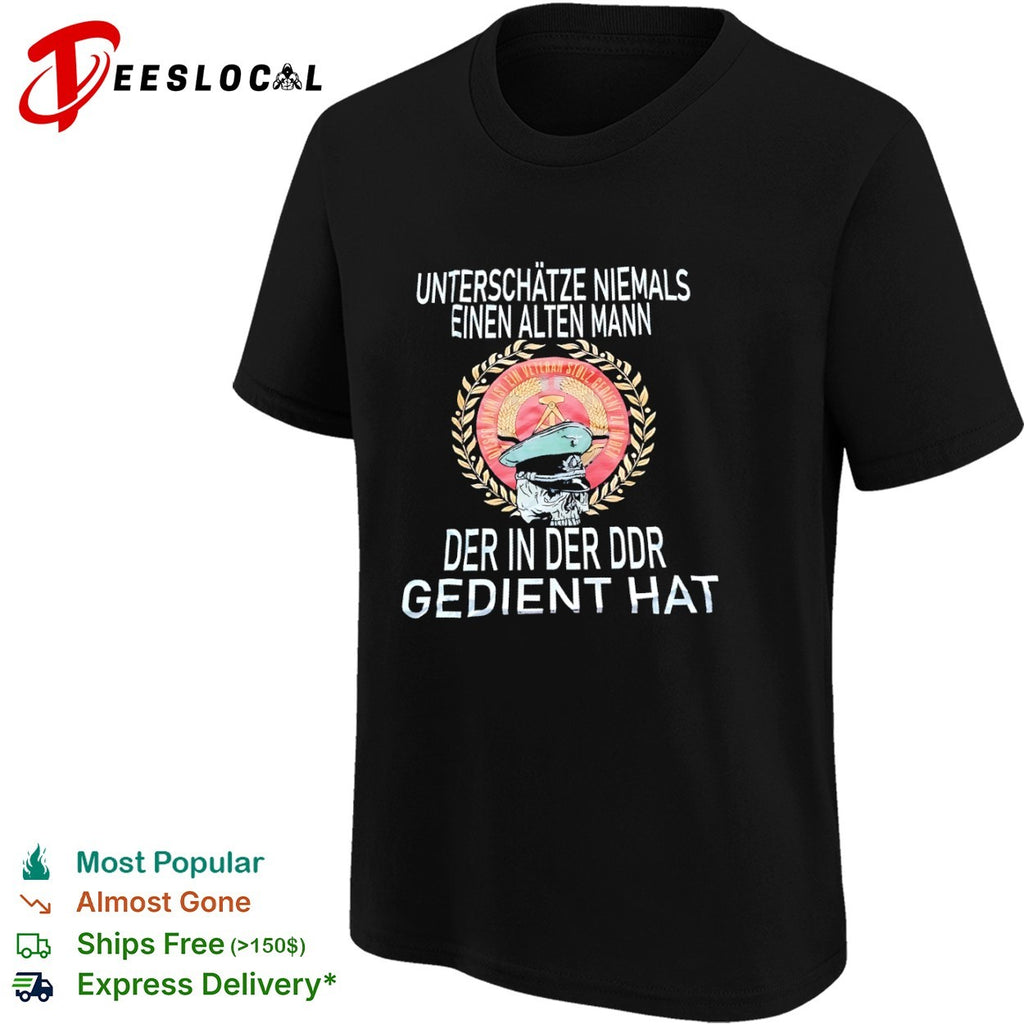Unterschatze niemals einen alten DDR gedient hat shirt