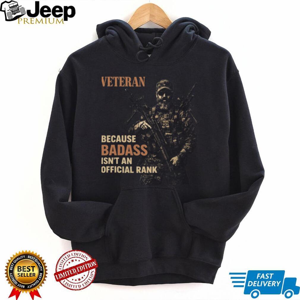 Veteran Because Badass Isn’t An Official Rank Tactical T Shirt