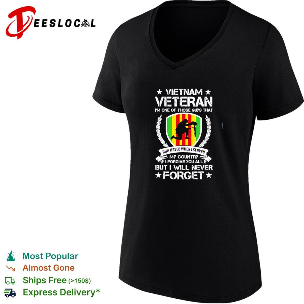 Vietnam Veteran I’m One Of Those Guys That You Hated When I Served My Country I Forgive You All But I Will Never Forget shirt