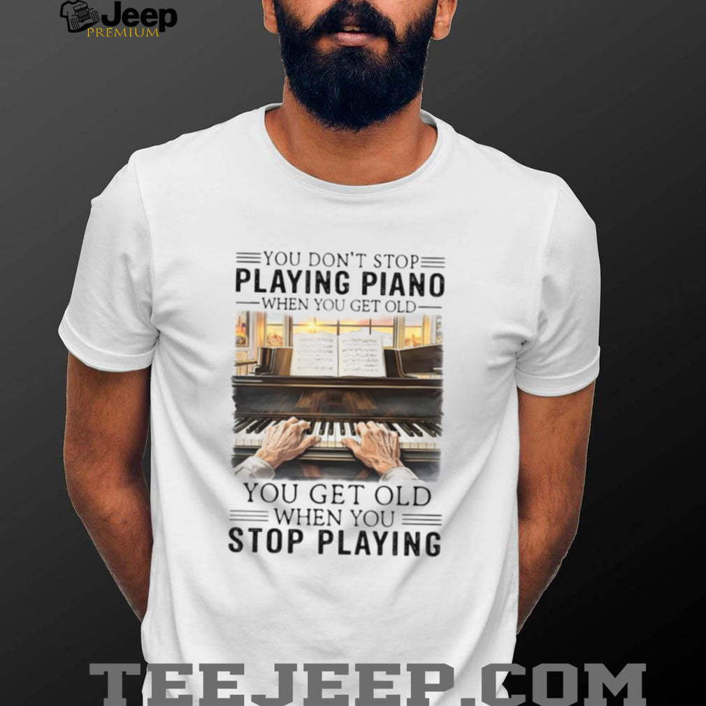 Vintage Piano Player Quote T Shirt Never Stop Playing Piano Gift