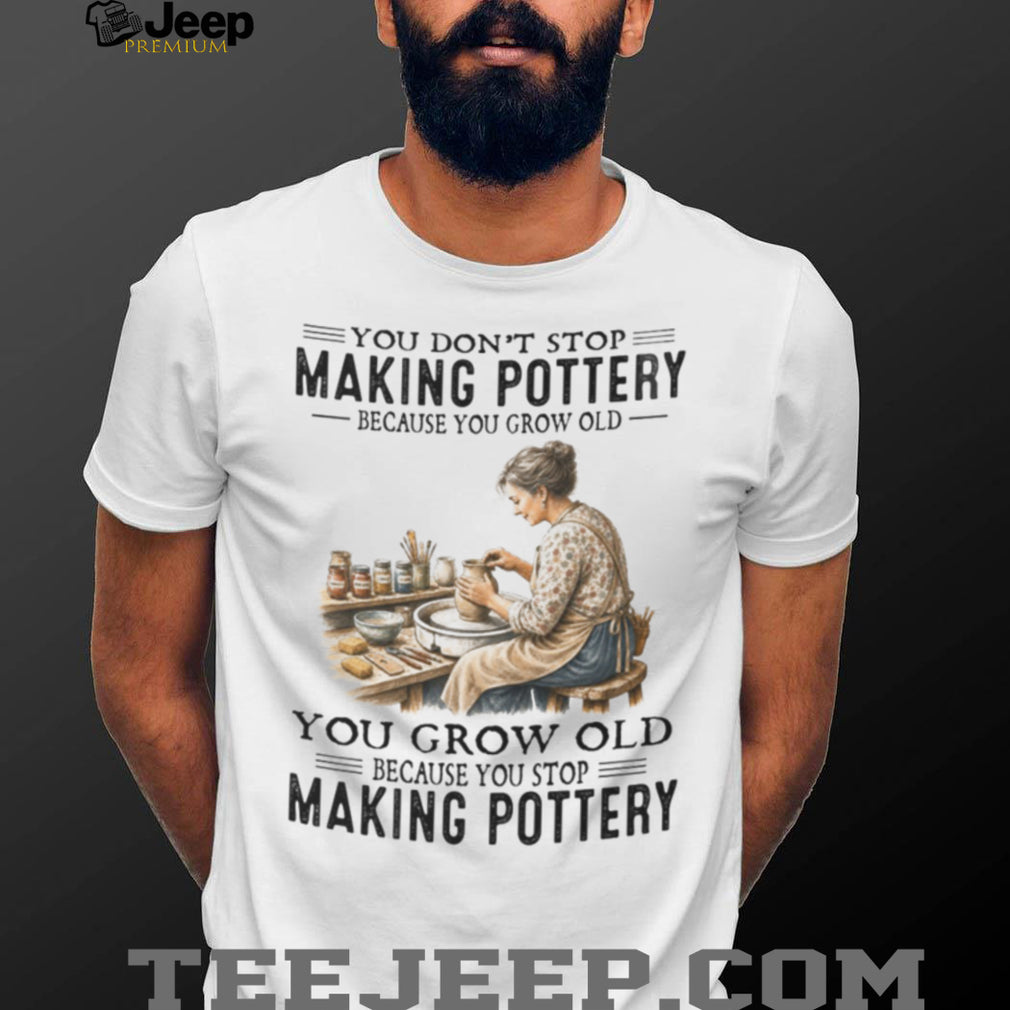 Vintage Pottery Maker You Never Stop Making s Aged Design Shirt