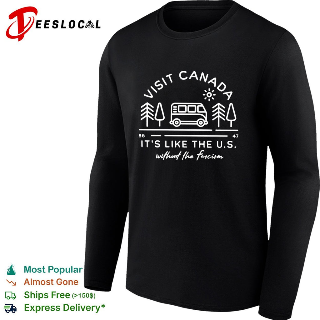 Visit Canada it is like the US without the fascism shirt