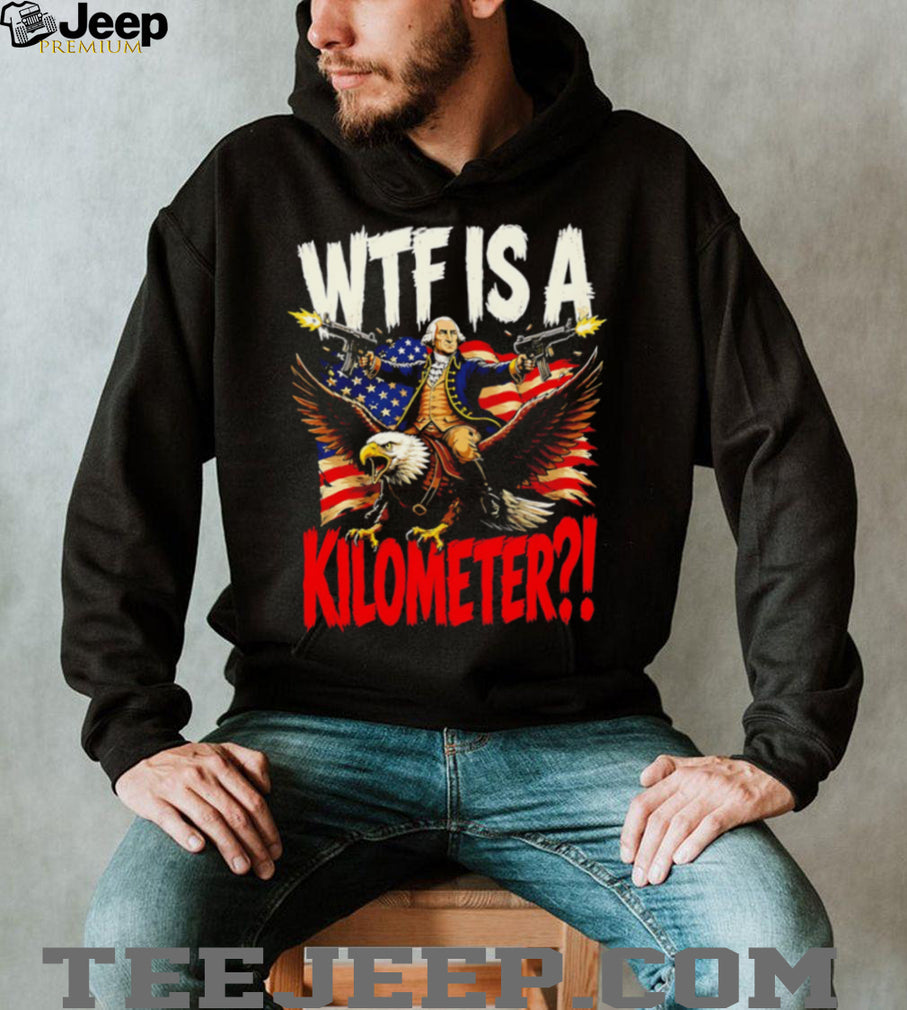 WTF Is A Kilometer George Washington Eagle American Flag Funny T Shirt