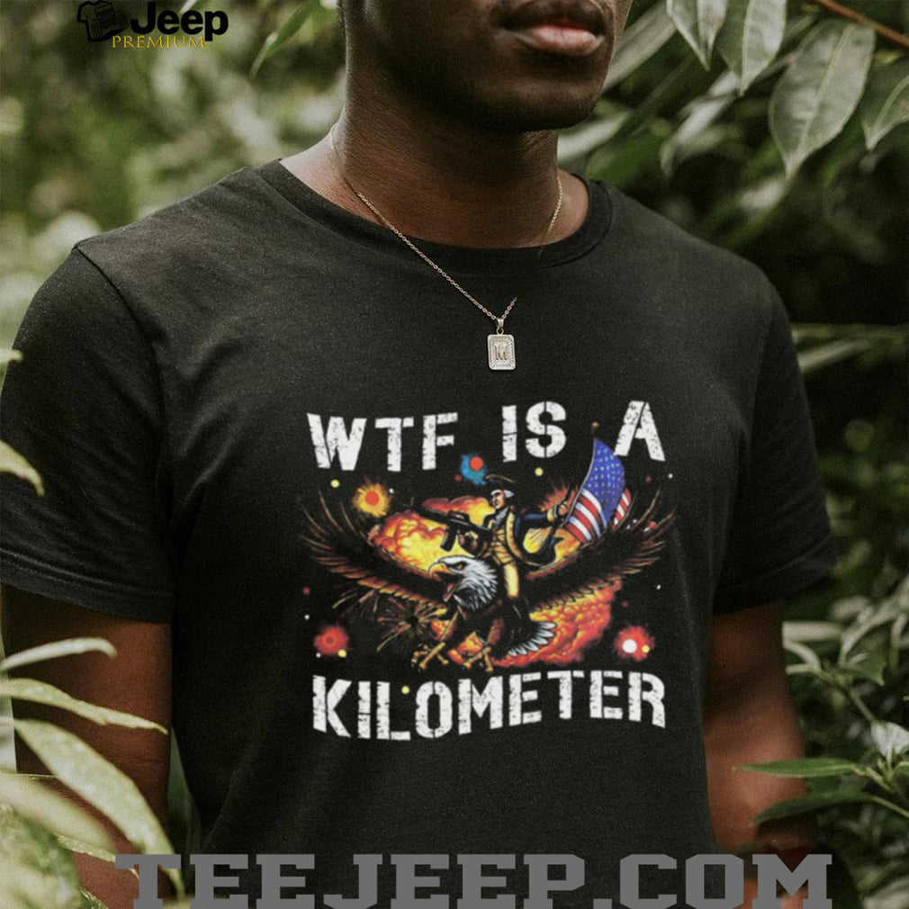 WTF Is A Kilometer George Washington Eagle Patriotic Meme Shirt