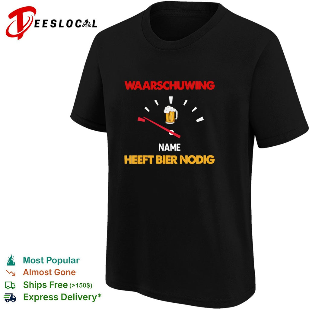 Waarschuwing Name Heeft Bier Nodig Beer Gauge Funny Alcohol Enthusiast Beer Shirt
