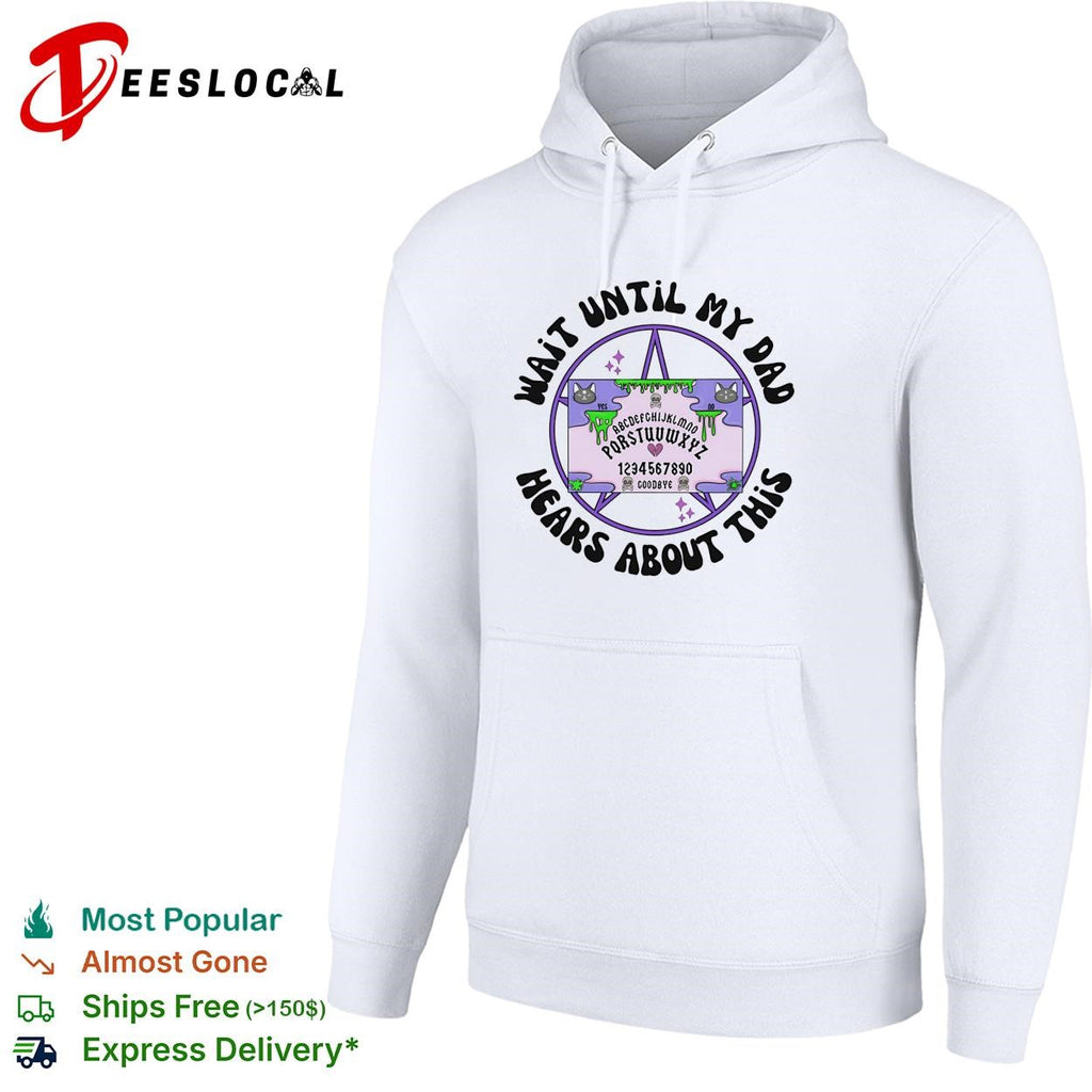 Wait until my dad hears about this Ouija board funny graphic shirt