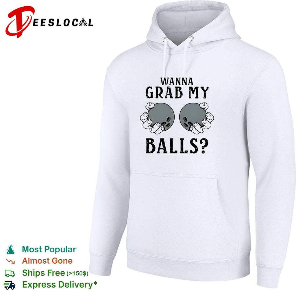 Wanna grab my bowling balls shirt