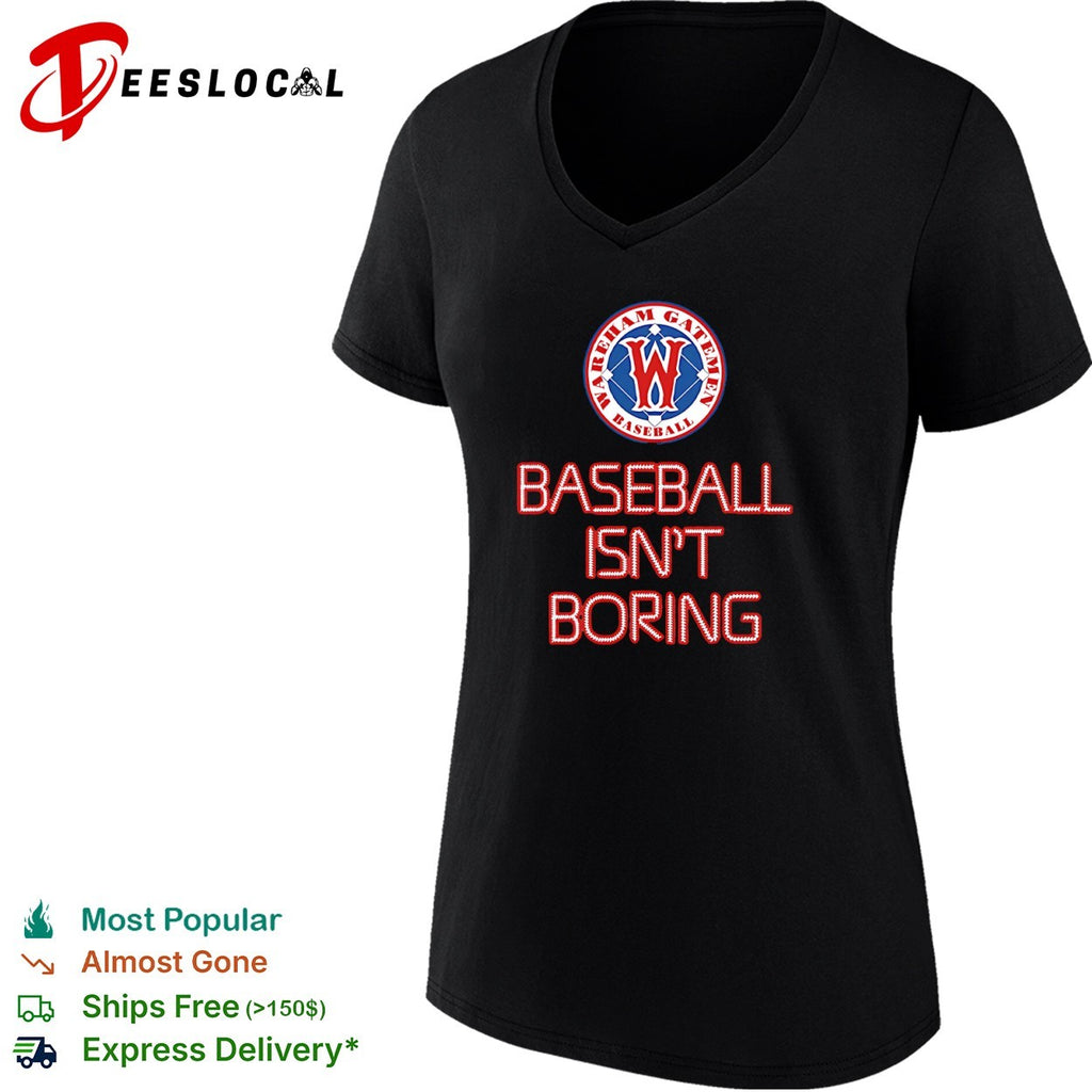 Wareham Gatemen Baseball Isn’t Boring shirt