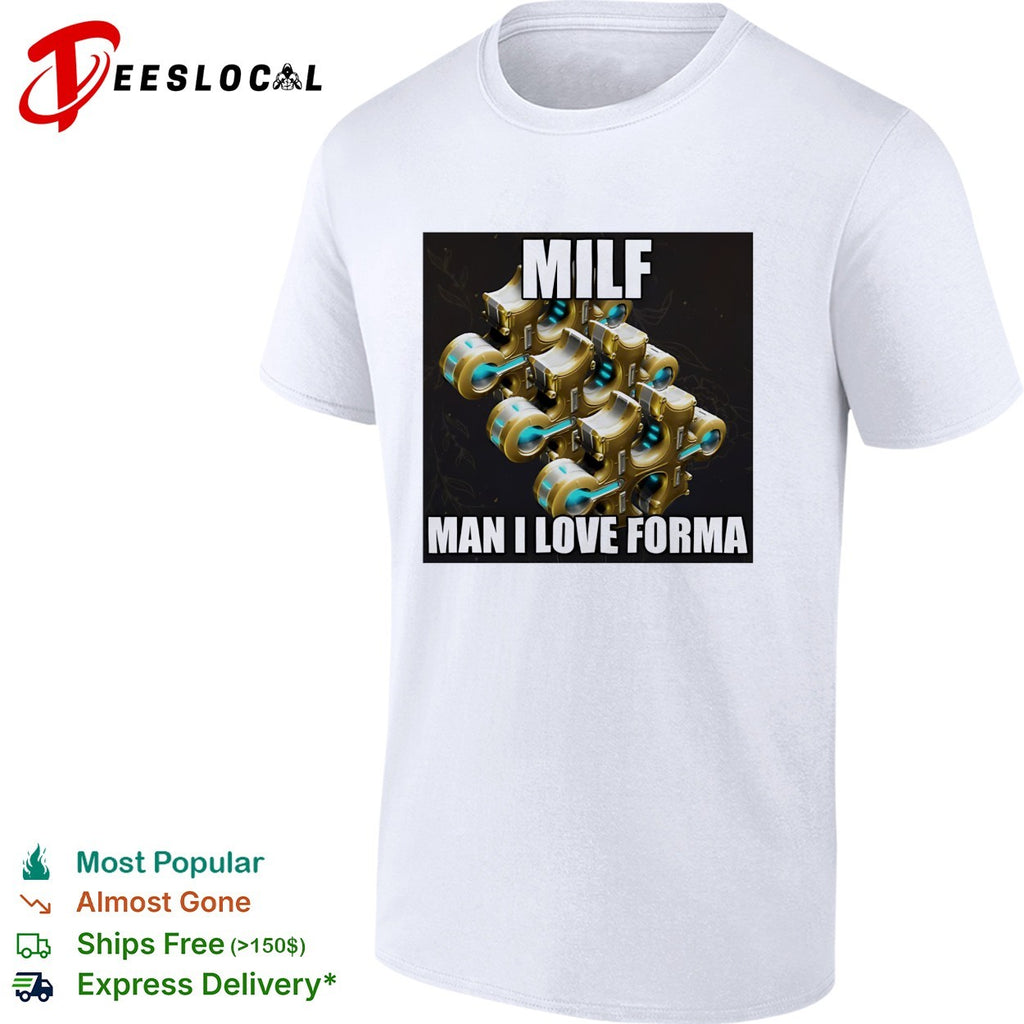 Warframe Forma MILF Man I Love Forma Meme Gaming Enthusiast shirt