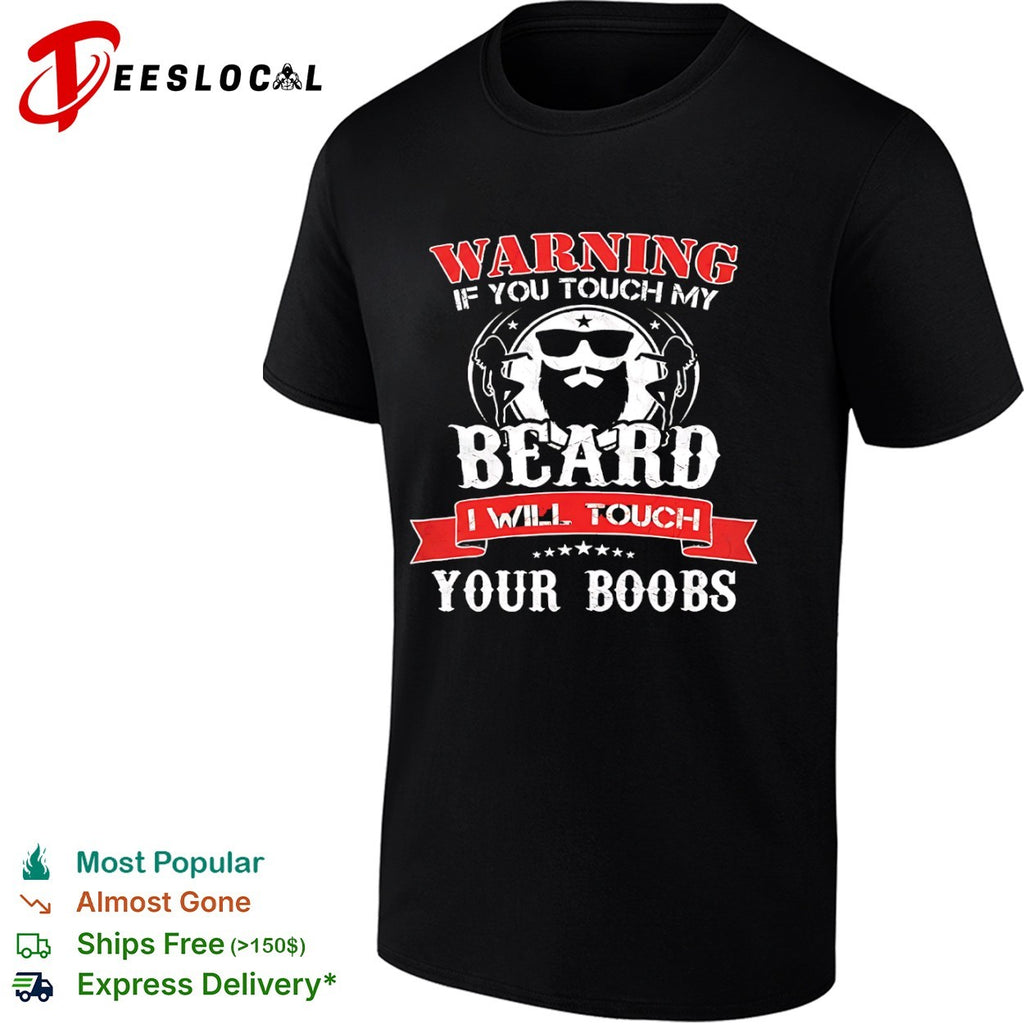 Warning if you touch my beard I will touch your boobs shirt