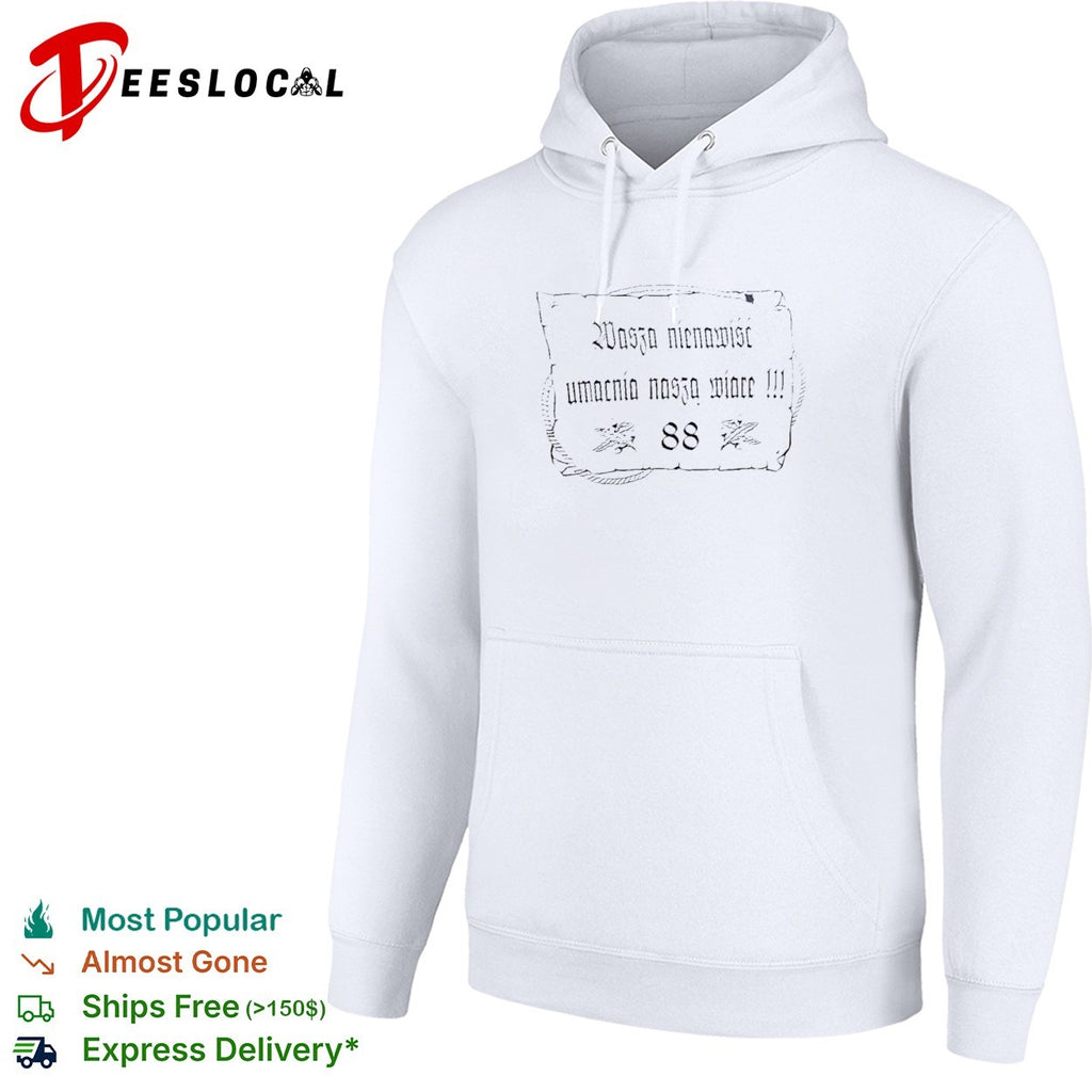 Wasza nienawisc umacnia naszą wiarę 88 shirt