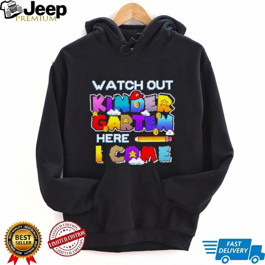 Watch Out Kindergarten Here I Come Back To School shirt