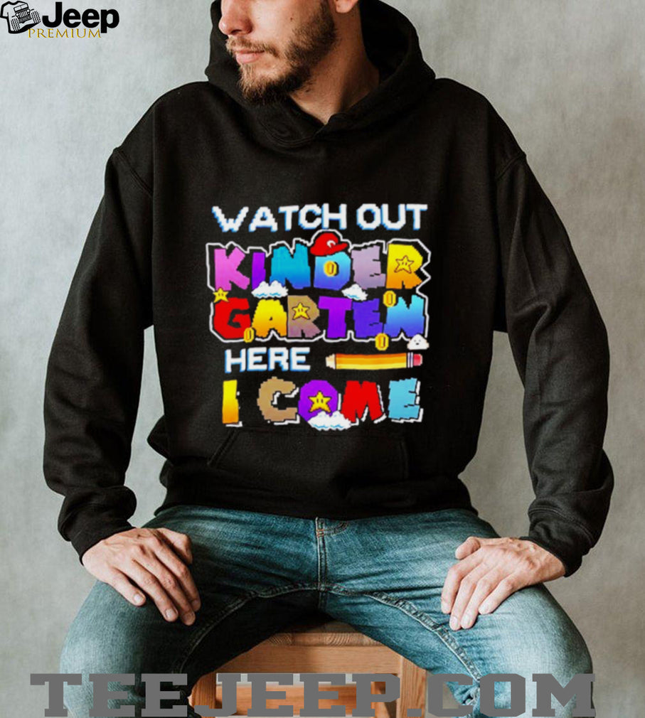 Watch Out Kindergarten Here I Come Back To School shirt