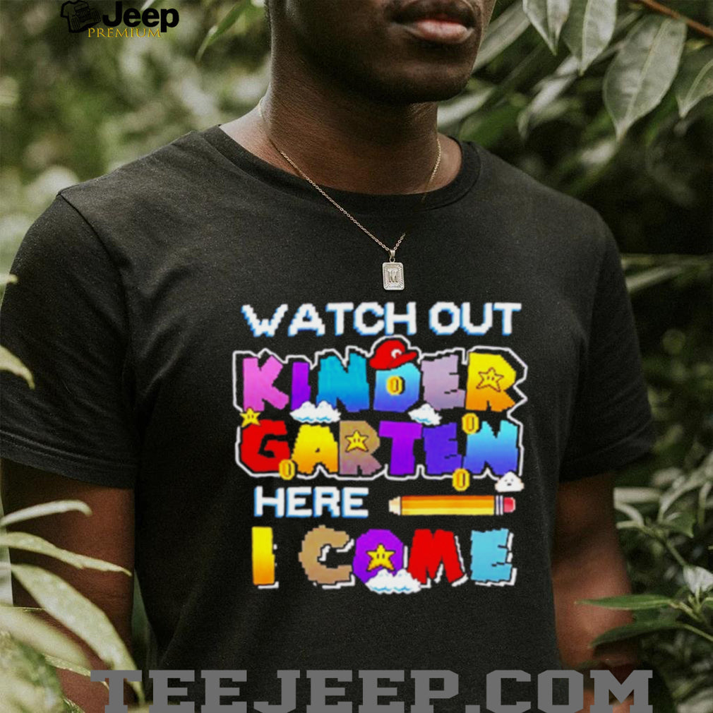 Watch Out Kindergarten Here I Come Back To School shirt