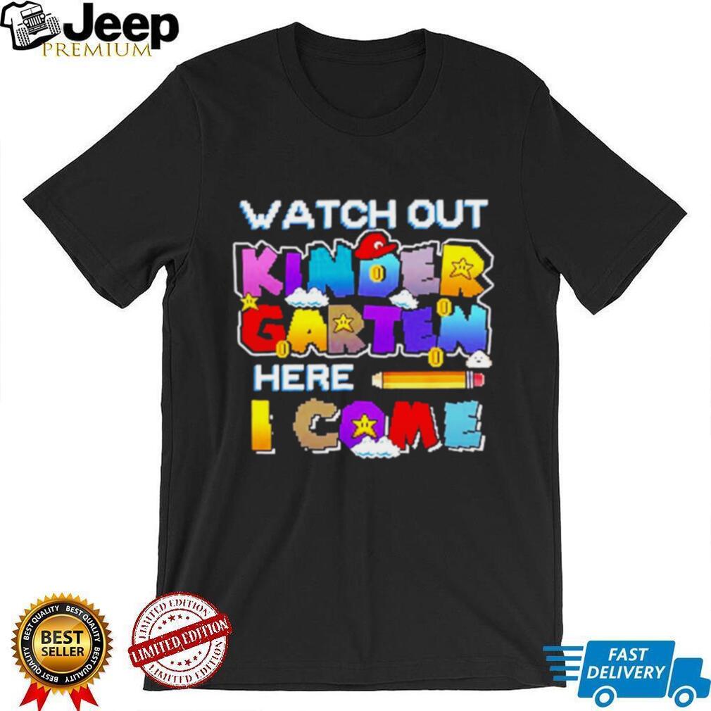 Watch Out Kindergarten Here I Come Back To School shirt