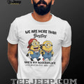 We Are More Than Besties Minions Accomplice and Alibi T Shirt