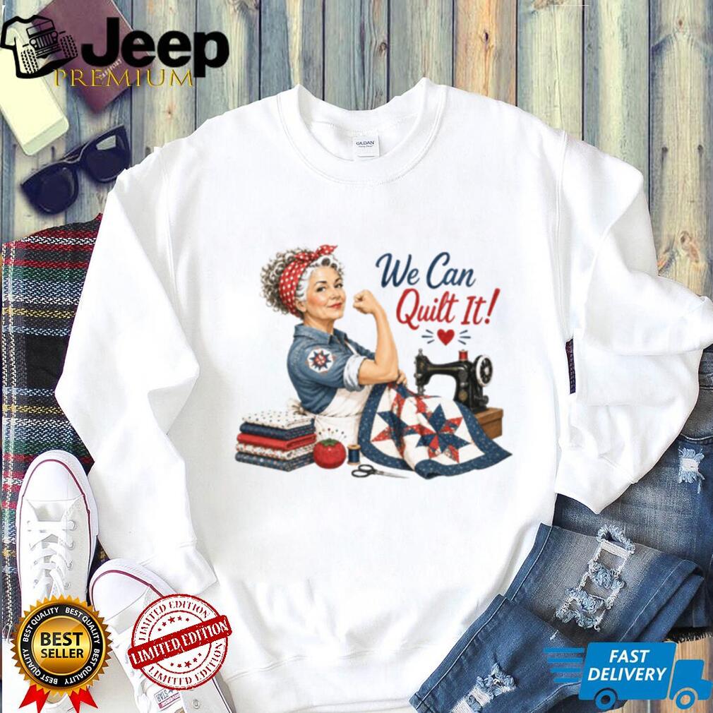 We Can Quilt It Rosie The Riveter Quilting Shirt