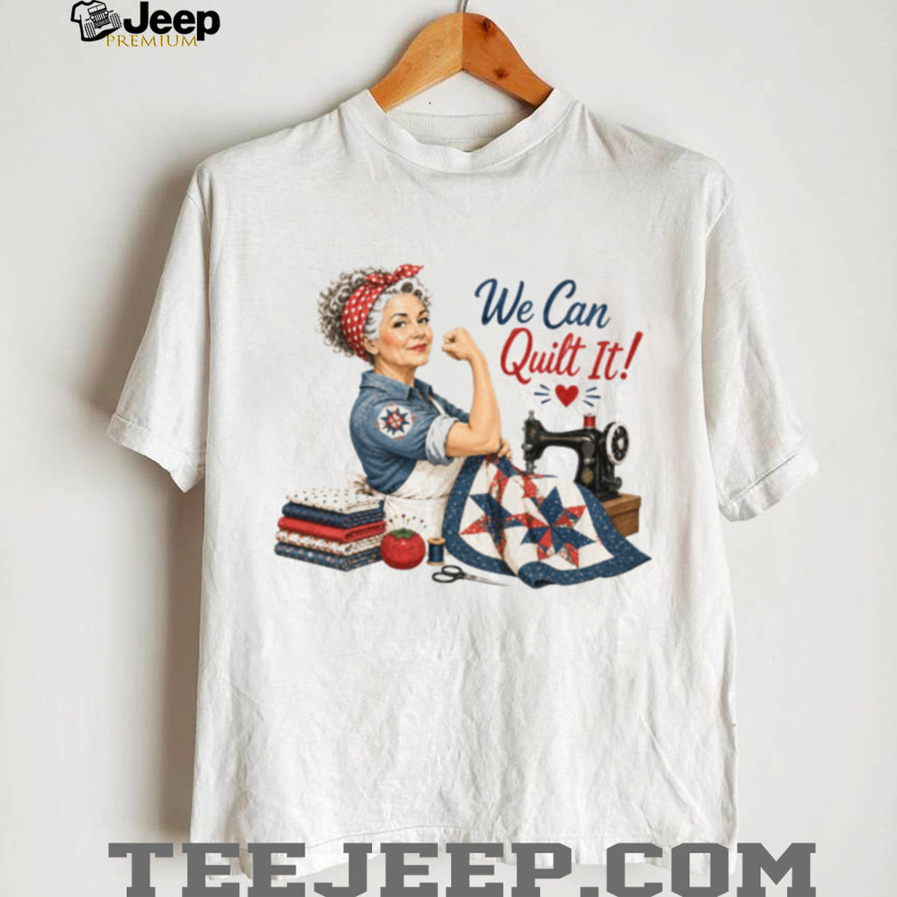 We Can Quilt It Rosie The Riveter Quilting Shirt