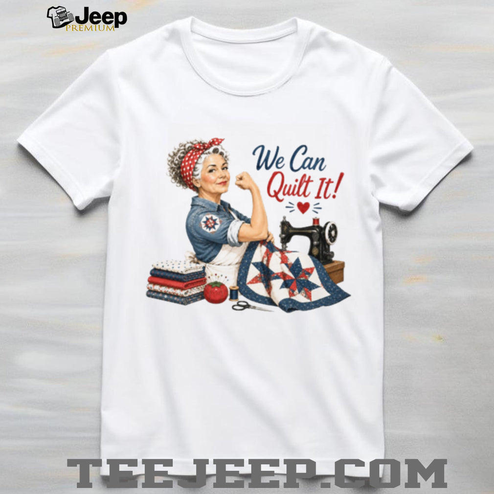 We Can Quilt It Rosie The Riveter Quilting Shirt