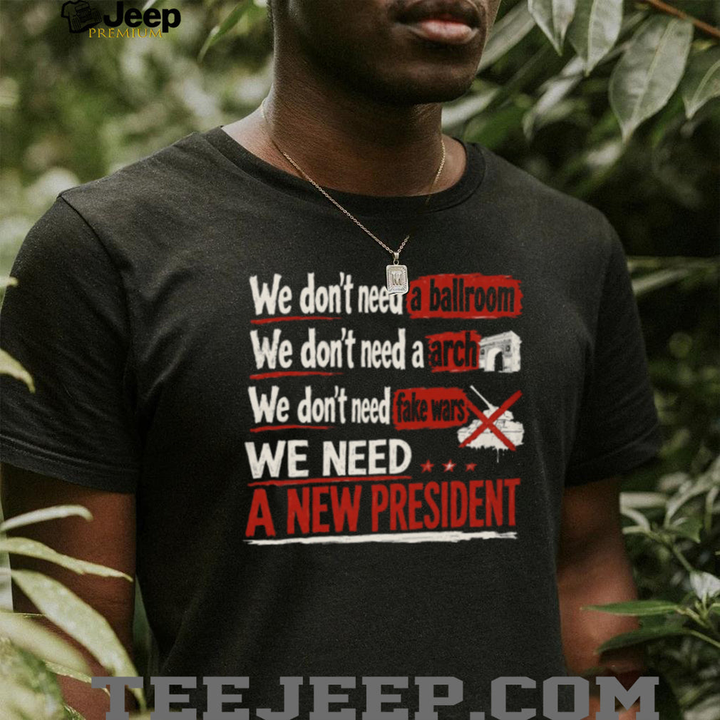 We Need A New President Patriotic Election Protest T Shirt