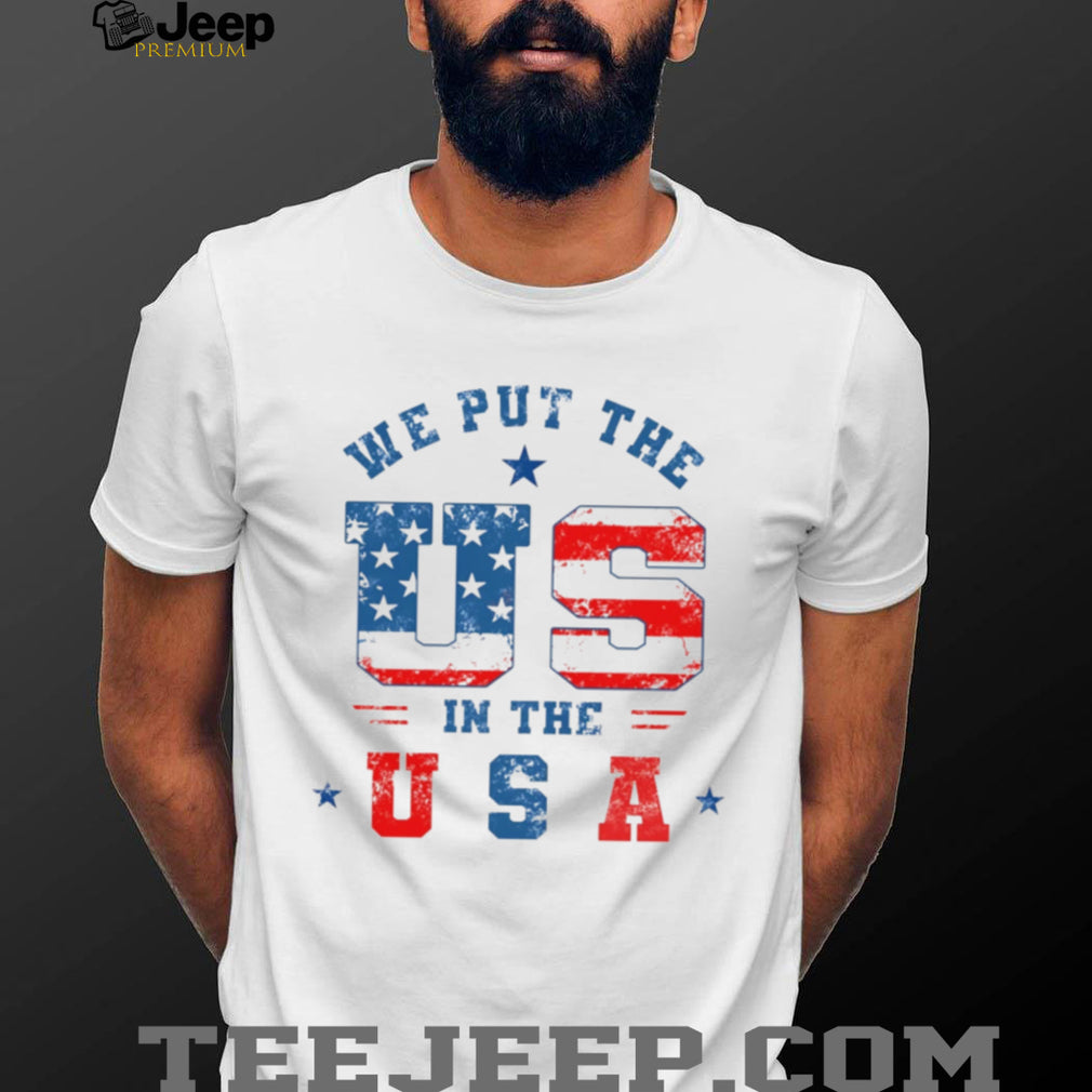 We Put the US in the USA Patriotic American Flag shirt