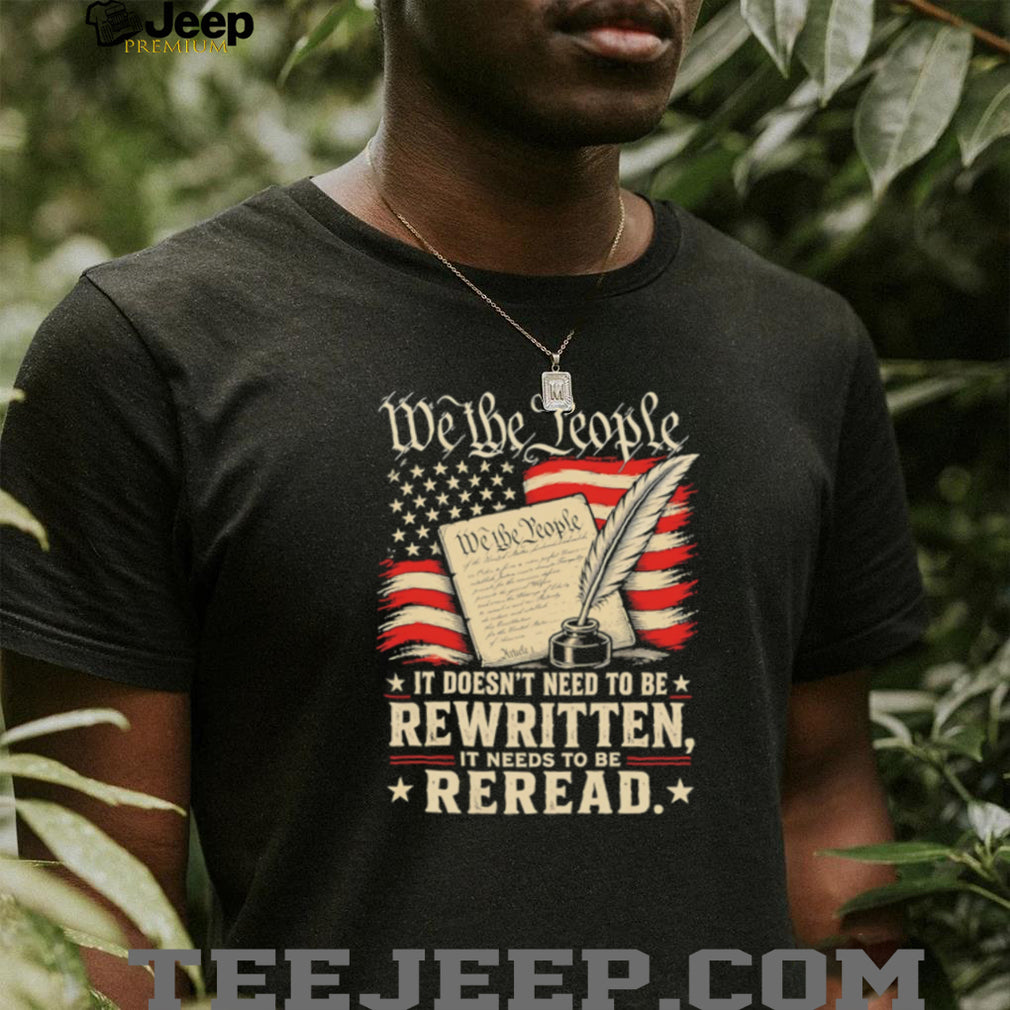 We The People Reread the Constitution Patriotic Quill T Shirt