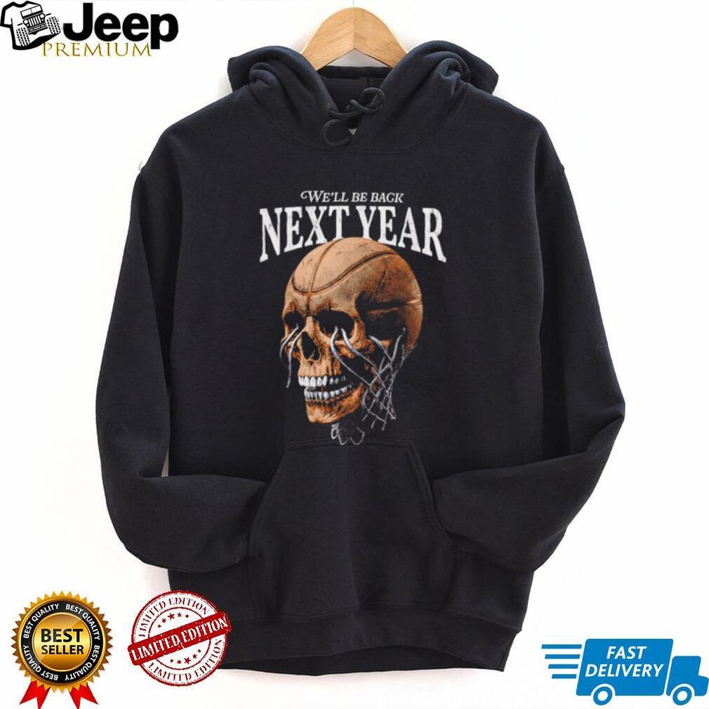 We Will Be Back Next Year Basketball Hoop Skull Graphic T Shirt