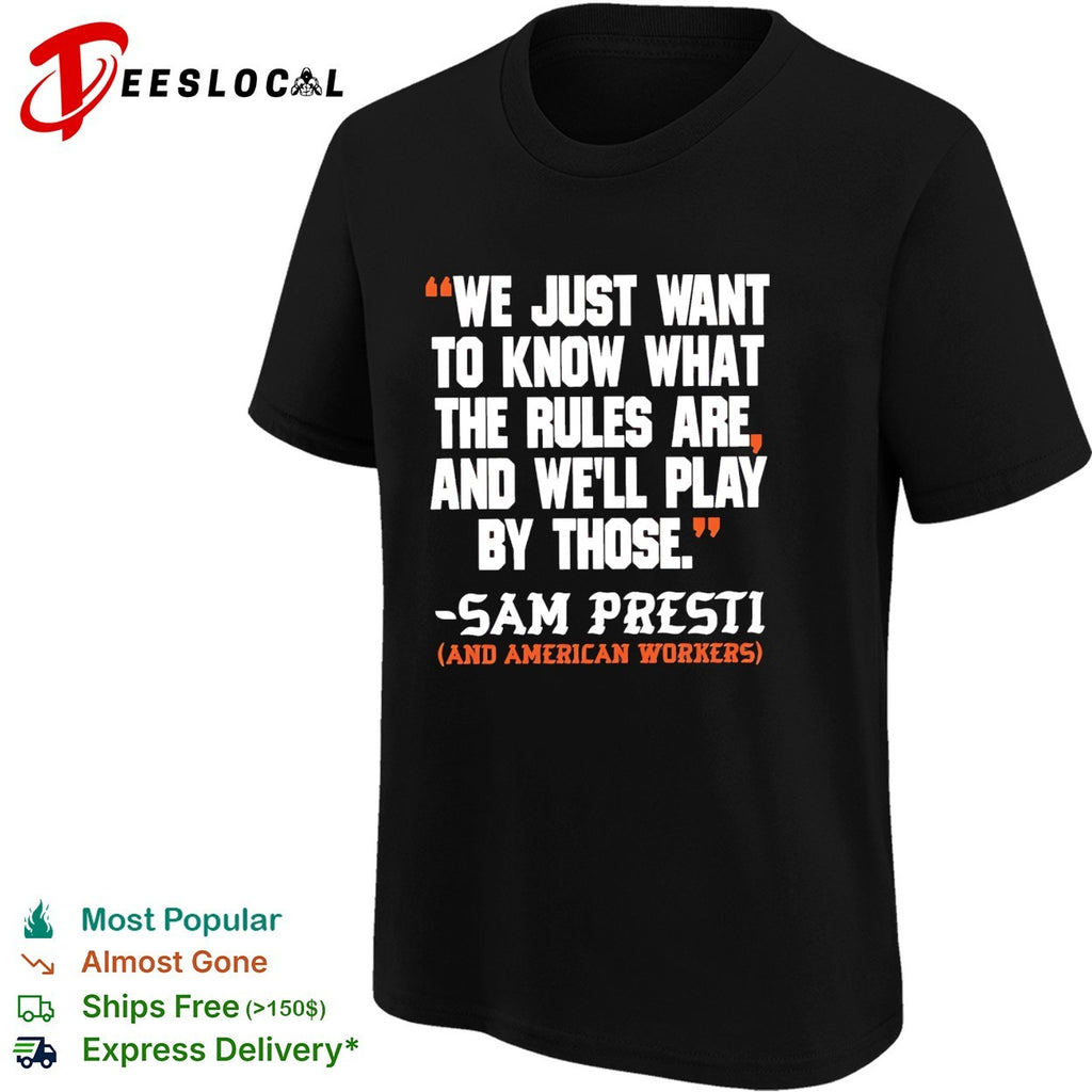 We just want to know what the rules are and we’ll play by those Sam presti and American workers shirt