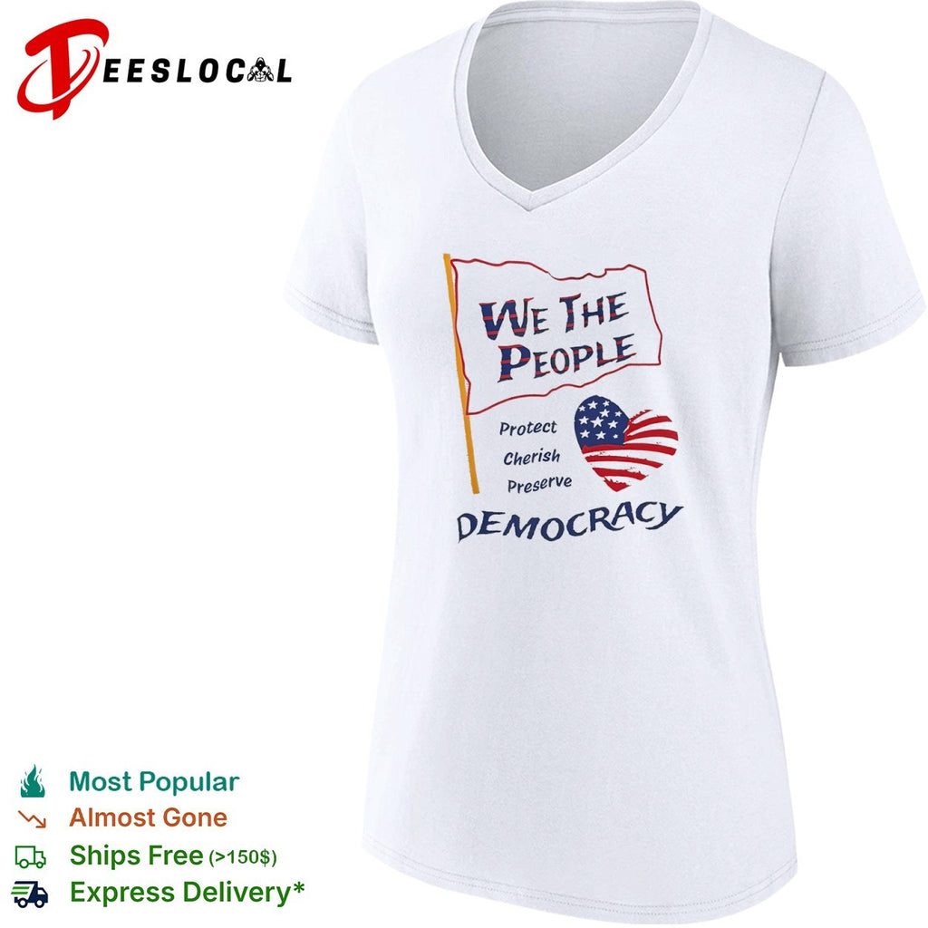 We the People Protect Cherish Preserve Democracy American Flag Heart shirt