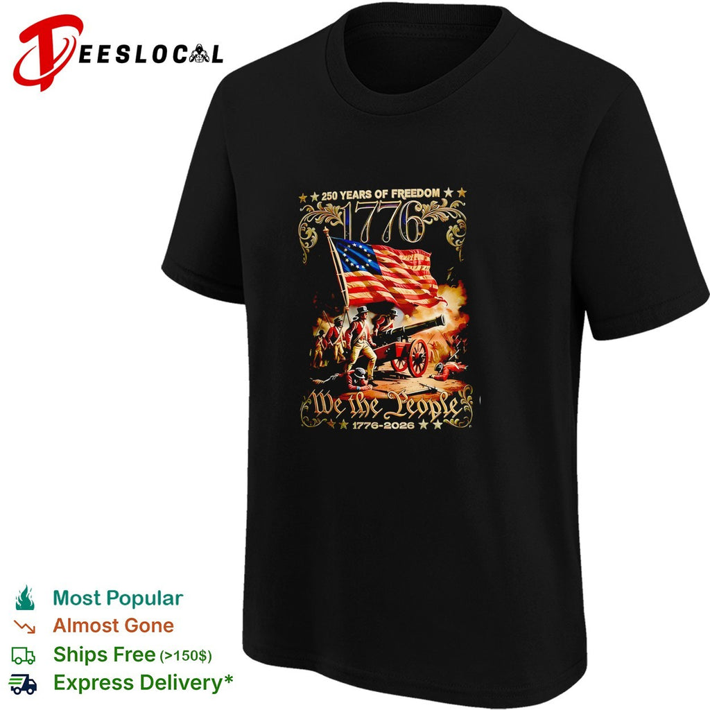 We the people 1776 250 years of freedom revolutionary war soldiers cannon shirt