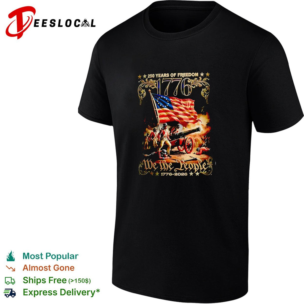 We the people 1776 250 years of freedom revolutionary war soldiers cannon shirt